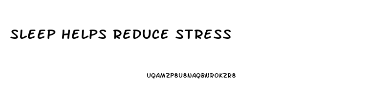 Sleep Helps Reduce Stress
