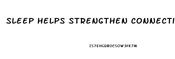 Sleep Helps Strengthen Connections Between What