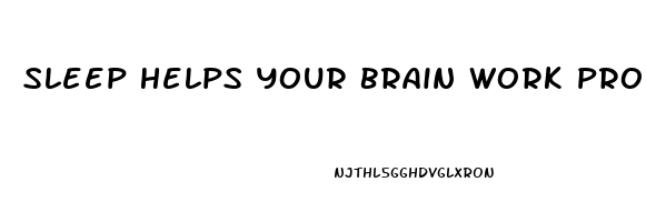 Sleep Helps Your Brain Work Properly