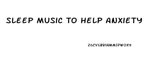 Sleep Music To Help Anxiety