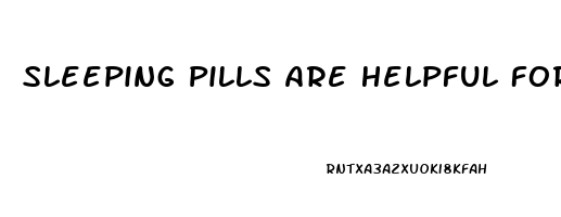 Sleeping Pills Are Helpful For Promoting A Good Night S Sleep 