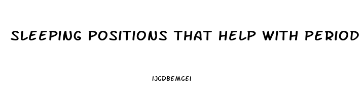 Sleeping Positions That Help With Period Cramps