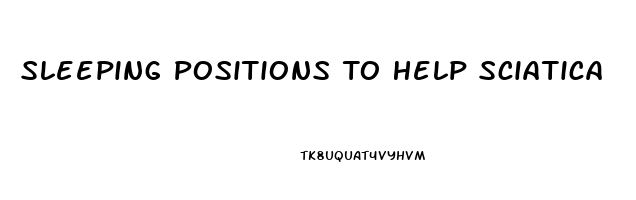 Sleeping Positions To Help Sciatica