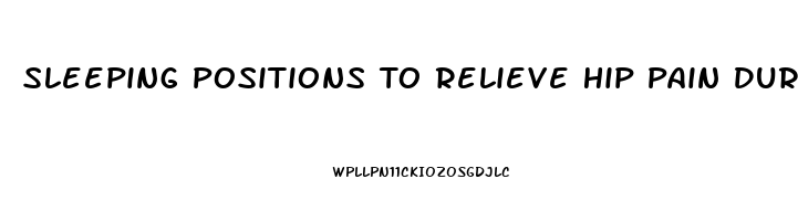 Sleeping Positions To Relieve Hip Pain During Pregnancy