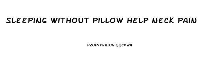 Sleeping Without Pillow Help Neck Pain