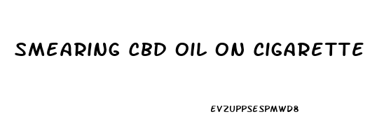 Smearing Cbd Oil On Cigarette