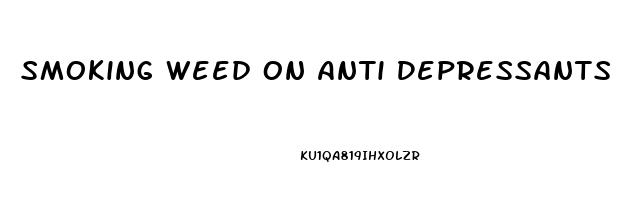 Smoking Weed On Anti Depressants