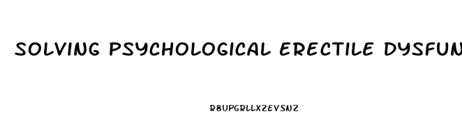 Solving Psychological Erectile Dysfunction