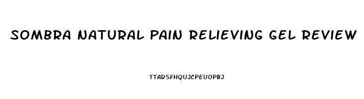 Sombra Natural Pain Relieving Gel Review