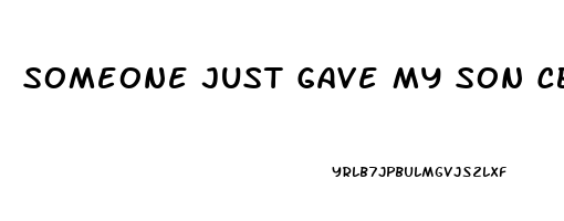 Someone Just Gave My Son Cbd Oil What Do I Do