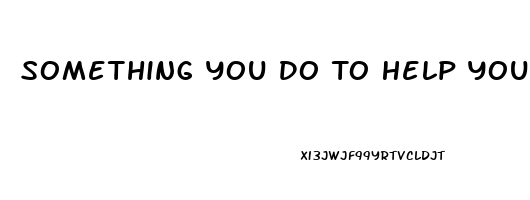 Something You Do To Help You Go To Sleep