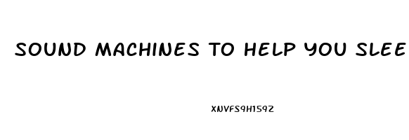 Sound Machines To Help You Sleep