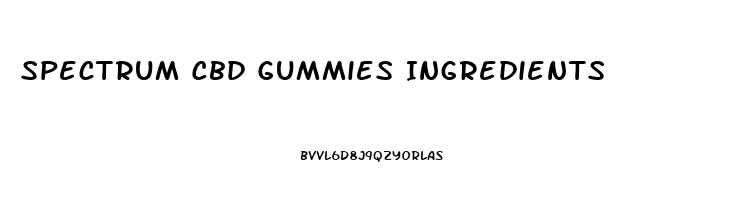 Spectrum Cbd Gummies Ingredients