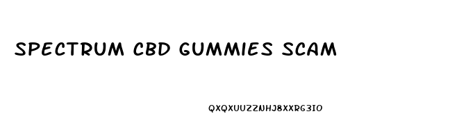 Spectrum Cbd Gummies Scam