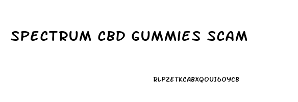 Spectrum Cbd Gummies Scam