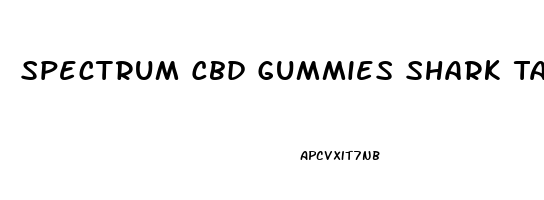 Spectrum Cbd Gummies Shark Tank