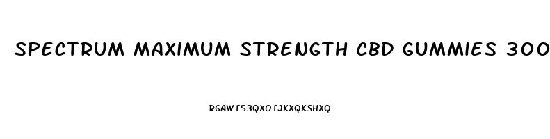 Spectrum Maximum Strength Cbd Gummies 300mg