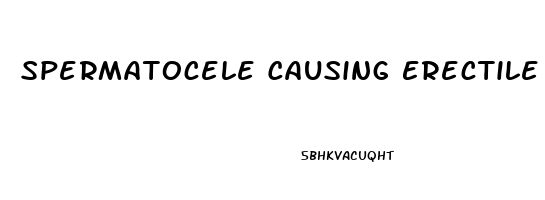 Spermatocele Causing Erectile Dysfunction