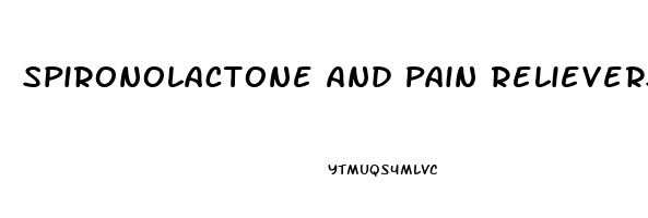 Spironolactone And Pain Relievers