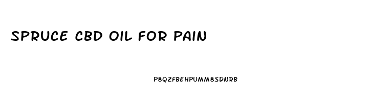 Spruce Cbd Oil For Pain