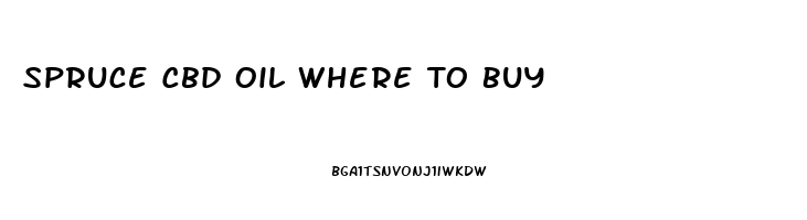 Spruce Cbd Oil Where To Buy