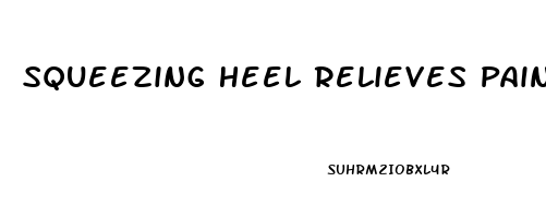 Squeezing Heel Relieves Pain
