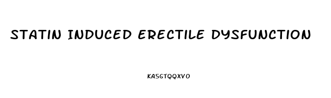 Statin Induced Erectile Dysfunction
