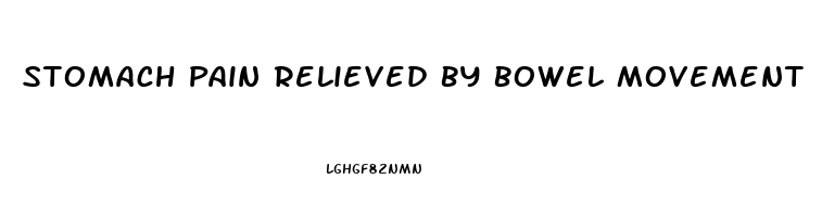 Stomach Pain Relieved By Bowel Movement