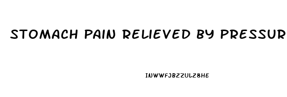 Stomach Pain Relieved By Pressure