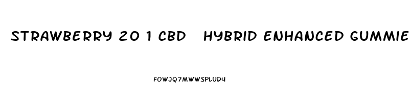 Strawberry 20 1 Cbd  Hybrid Enhanced Gummies 200 10mg