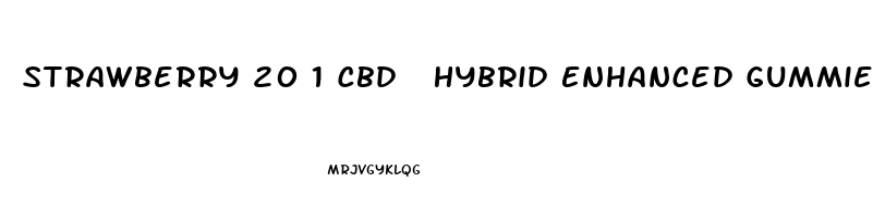 Strawberry 20 1 Cbd  Hybrid Enhanced Gummies 200 10mg