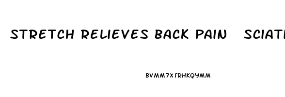 Stretch Relieves Back Pain  Sciatica