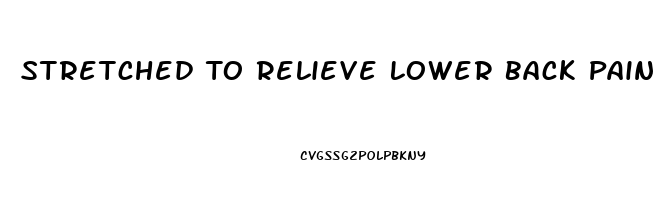 Stretched To Relieve Lower Back Pain