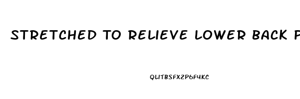 Stretched To Relieve Lower Back Pain