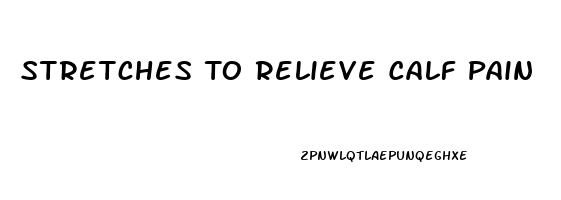 Stretches To Relieve Calf Pain