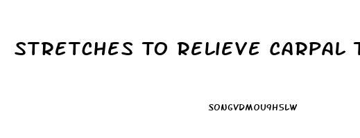 Stretches To Relieve Carpal Tunnel Pain