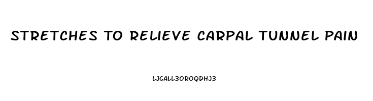 Stretches To Relieve Carpal Tunnel Pain