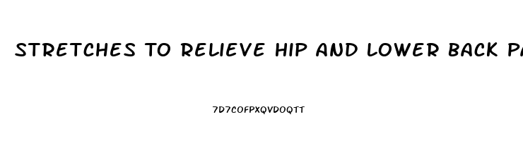 Stretches To Relieve Hip And Lower Back Pain