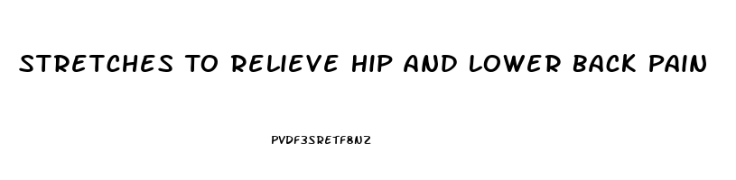 Stretches To Relieve Hip And Lower Back Pain