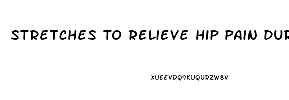 Stretches To Relieve Hip Pain During Pregnancy