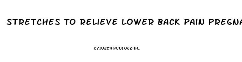 Stretches To Relieve Lower Back Pain Pregnancy