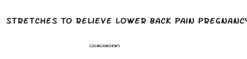 Stretches To Relieve Lower Back Pain Pregnancy