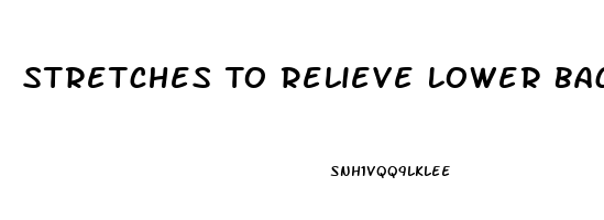 Stretches To Relieve Lower Back Pain Sciatica