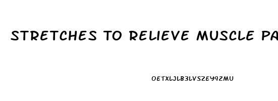 Stretches To Relieve Muscle Pain