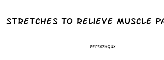 Stretches To Relieve Muscle Pain