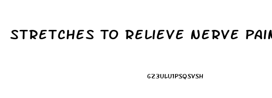 Stretches To Relieve Nerve Pain In Leg