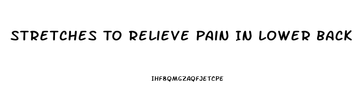 Stretches To Relieve Pain In Lower Back