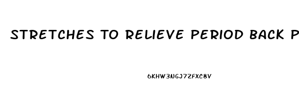 Stretches To Relieve Period Back Pain