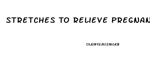 Stretches To Relieve Pregnancy Back Pain