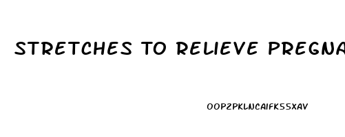 Stretches To Relieve Pregnancy Back Pain